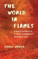 The world in flames : a black boyhood in a white supremacist doomsday cult