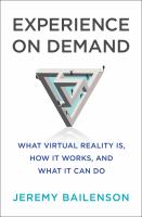 Experience on demand : what virtual reality is, how it works, and what it can do