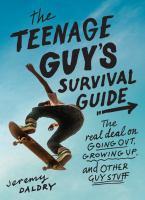The teenage guy's survival guide : the real deal on going out, growing up, and other guy stuff