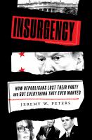 Insurgency : how Republicans lost their party and got everything they ever wanted