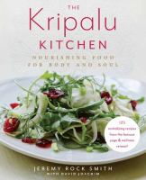 The Kripalu kitchen : nourishing food for body and soul : 125 revitalizing recipes from the popular wellness retreat