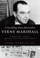 Crusading Iowa journalist Verne Marshall : exposing graft and the 1936 pulitzer prize / Jerry Harrington