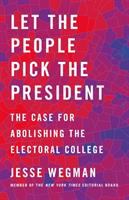 Let the people pick the president : the case for abolishing the Electoral College