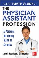 The ultimate guide to the physician assistant profession : a personal mentoring guide to success