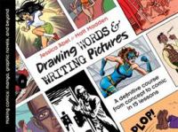 Drawing words & writing pictures : making comics : from manga, graphic novels, and beyond