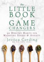 The little book of game changers : 50 healthy habits for managing stress & anxiety