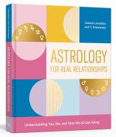 Astrology for real relationships : understanding you, me, and how we all get along