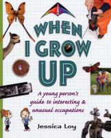 When I grow up : a young person's guide to interesting & unusual occupations