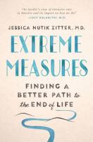 Extreme measures : finding a better path to the end of life