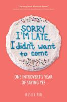 Sorry I'm late, I didn't want to come : one introvert's year of saying yes