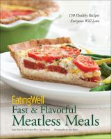 Eating well fast and flavorful meatless meals : 150 healthy recipes everyone will love