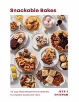 Snackable bakes : 100 easy-peasy recipes for exceptionally scrumptious sweets and treats