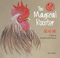 The magical rooster : a tale in English and Chinese = Hua gong ji