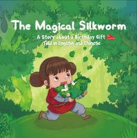 The magical silkworm : a story about a birthday gift told in English and Chinese