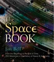 The space book : from the beginning to the end of time, 250 milestones in the history of space & astronomy
