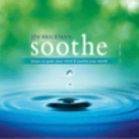 Soothe. Volume 1 : music to quiet your mind & soothe your world