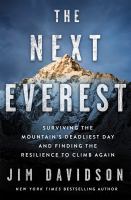 The next Everest : surviving the mountain's deadliest day and finding the resilience to climb again