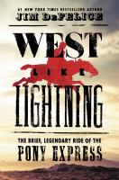 West like lightning : the brief, legendary ride of the Pony Express
