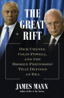 The great rift : Dick Cheney, Colin Powell, and the broken friendship that defined an era