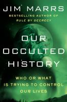 Our occulted history : do the global elite conceal ancient aliens?