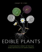 Edible plants : a photographic survey of the wild edible botanicals of North America
