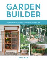 Garden builder : plans and instructions for 35 projects you can make