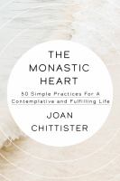 The monastic heart : 50 simple practices for a contemplative and fulfilling life
