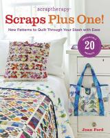 Scrap therapy. Scraps plus one! : new patterns to quilt through your stash with ease