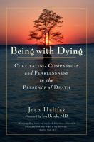 Being with dying : cultivating compassion and fearlessness in the presence of death