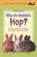 Why do rabbits hop? : and other questions about rabbits, guinea pigs, hamsters, and gerbils