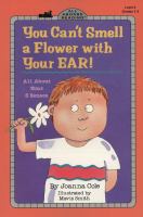 You can't smell a flower with your ear! : all about your 5 senses