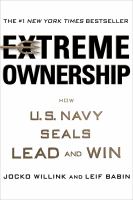 Extreme ownership : how U.S. Navy SEALs lead and win