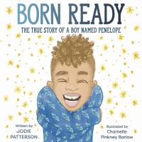 Born ready : the true story of a boy named Penelope