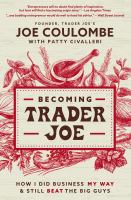 Becoming Trader Joe : how I did business my way and still beat the big guys