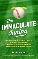 The immaculate inning : unassisted triple plays, 40/40 seasons, and the stories behind baseball's rarest feats
