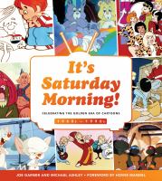 It's Saturday morning! : celebrating the golden era of cartoons : 1960s-1990s