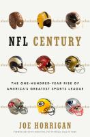 NFL century : the one-hundred-year rise of America's greatest sports league