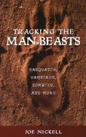 Tracking the man-beasts : Sasquatch, vampires, zombies, and more
