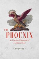 The Phoenix : an unnatural biography of a mythical beast