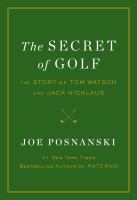 The secret of golf : the story of Tom Watson and Jack Nicklaus