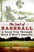 The soul of baseball : a road trip through Buck O'Neil's America