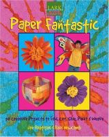 Paper fantastic : 50 creative projects to fold, cut, glue, paint & weave