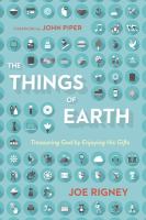 The things of earth : treasuring God by enjoying his gifts