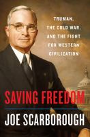 Saving freedom : Truman, the Cold War, and the fight for western civilization