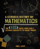 A curious history of mathematics : the (big) ideas from early number concepts to chaos theory