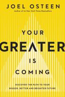 Your greater is coming : discover the path to your bigger, better, and brighter future
