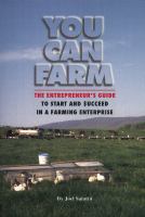 You can farm : the entrepreneur's guide to start and succeed in a farm enterprise