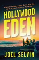 Hollywood Eden : electric guitars, fast cars, and the myth of the California paradise