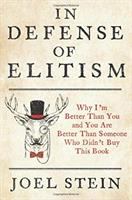 In defense of elitism : why I'm better than you and you're better than someone who didn't buy this book
