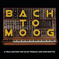Bach to Moog : a realisation for electronics and orchestra